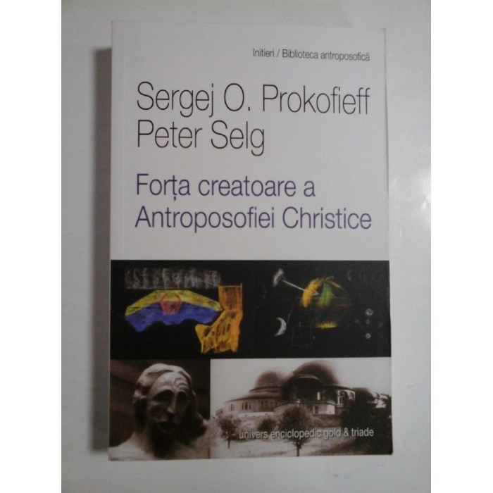 FORTA CREATOARE A ANTROPOSOFIEI CHRISTICE - SERGEJ O. PROKOFIEFF, PETER SELG